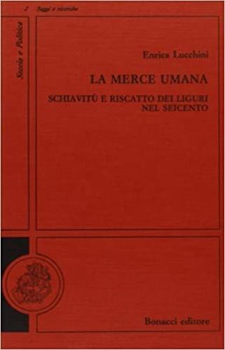 La merce umana. Schiavitù e riscatto dei liguri nel Seicento - Enrica Lucchini - copertina