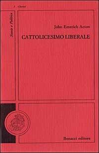 Cattolicesimo liberale - John E. Acton - copertina