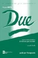 Due. Corso comunicativo di italiano per stranieri. Secondo livello. Guida per l'insegnante