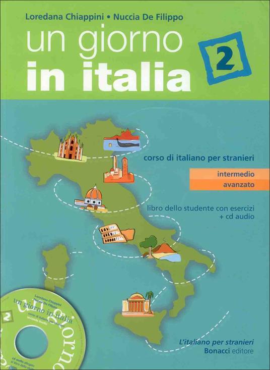 Un giorno in Italia. Corso di italiano per stranieri. Libro dello studente. Con esercizi. Con CD Audio. Vol. 2 - Loredana Chiappini,Nuccia De Filippo - copertina