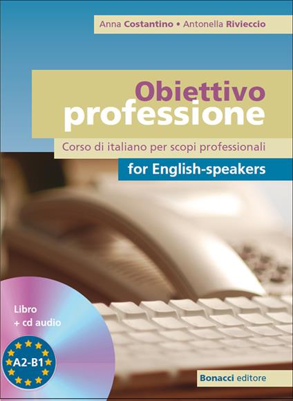 Obiettivo professione for english-speakers. Corso di italiano per scopi professionali. Livello A2-B1. Con CD Audio - Anna Costantino,Antonella Rivieccio - copertina
