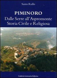 Piminoro. Dalle Serre all'Aspromonte. Storia civile e religiosa - Santo Rullo - copertina
