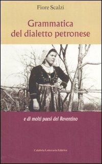 Grammatica del dialetto petronese e di molti paesi del Reventino - Fiore Scalzi - copertina