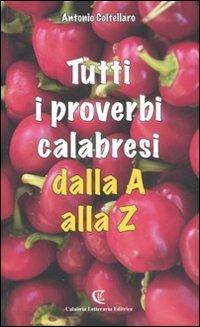 Tutti i proverbi calabresi dalla A alla Z - Antonio Coltellaro - copertina