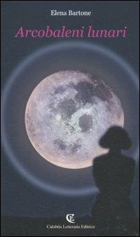 Arcobaleni lunari - Elena Bartone - copertina
