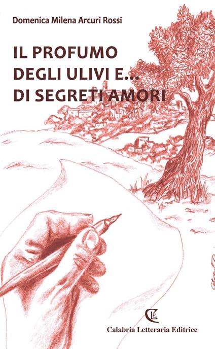 Il profumo degli ulivi e... di segreti amori - Domenica Milena Arcuri Rossi - copertina