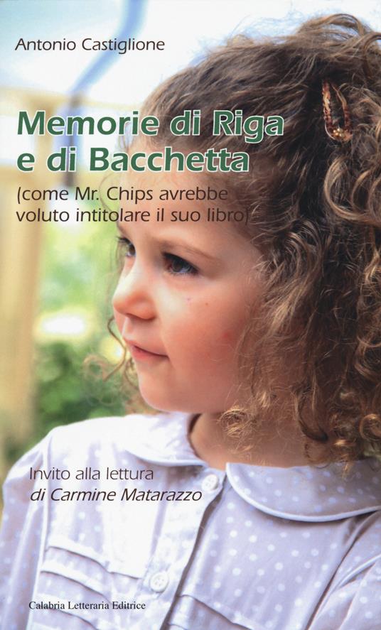 Memorie di riga e di bacchetta (come Mr. Chips avrebbe voluto intitolare il suo libro) - Antonio Castiglione - copertina