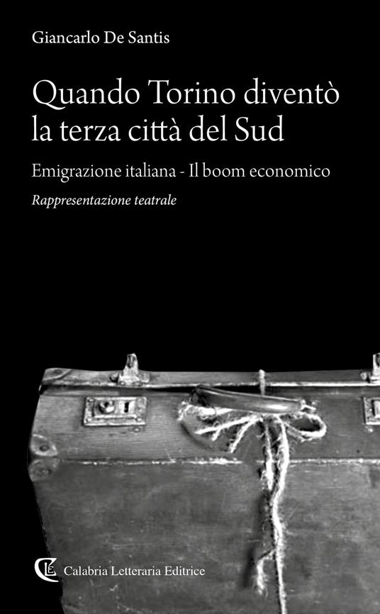 Quando Torino diventò la terza città del Sud. Emigrazione italiana-Il boom economico - Giancarlo De Santis - copertina