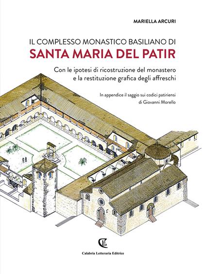 Il complesso monastico basiliano di Santa Maria del Patir. Con le ipotesi di ricostruzione del monastero e la restituzione grafica degli affreschi. Ediz. bilingue - Mariella Arcuri - copertina