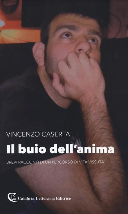 Il buio dell'anima. Brevi racconti di un percorso di vita vissuta - Vincenzo Caserta - copertina