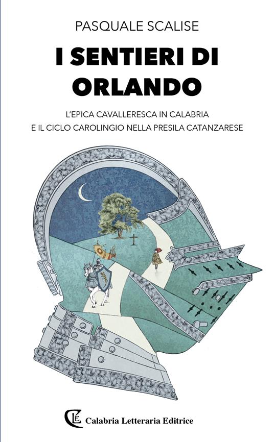 I sentieri di Orlando. L'epica cavalleresca in Calabria e il ciclo carolingio nella presila catanzarese - Pasquale Scalise - copertina