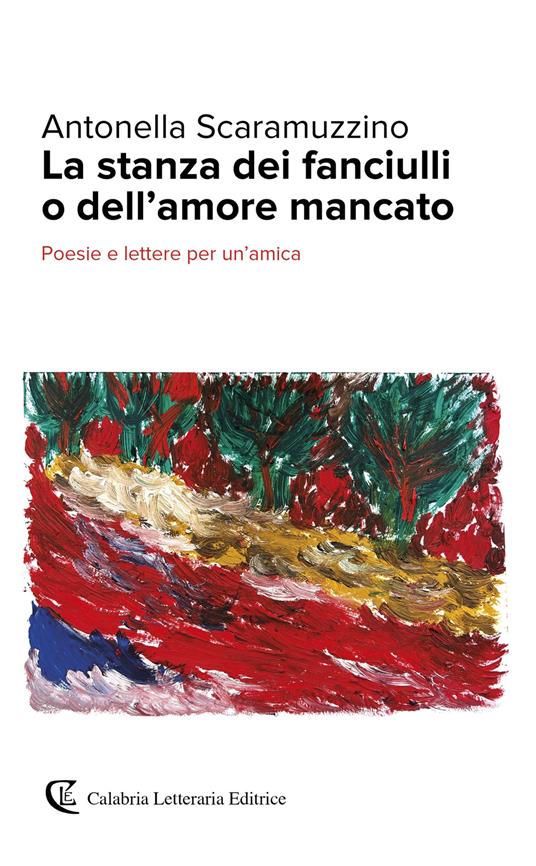 La stanza dei fanciulli o dell'amore mancato. Poesie e lettere per un'amica - Antonella Scaramuzzino - copertina