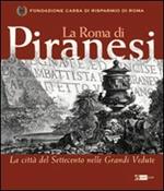 La Roma di Piranesi. La città del Settecento nelle grandi vedute