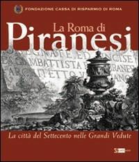 La Roma di Piranesi. La città del Settecento nelle grandi vedute - copertina