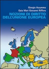 Nozioni di diritto dell'Unione Europea - Giorgio Assumma,Gaia Mari,Giovanni Riffero - copertina