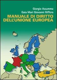 Manuale di diritto dell'Unione Europea - Giorgio Assumma,Giovanni Riffero,Gaia Mari - copertina