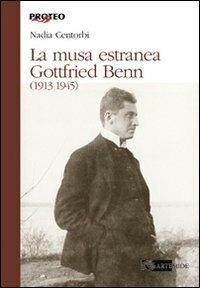 La musa estranea. Gottfried Benn (1913-1945) - Nadia Centorbi - copertina