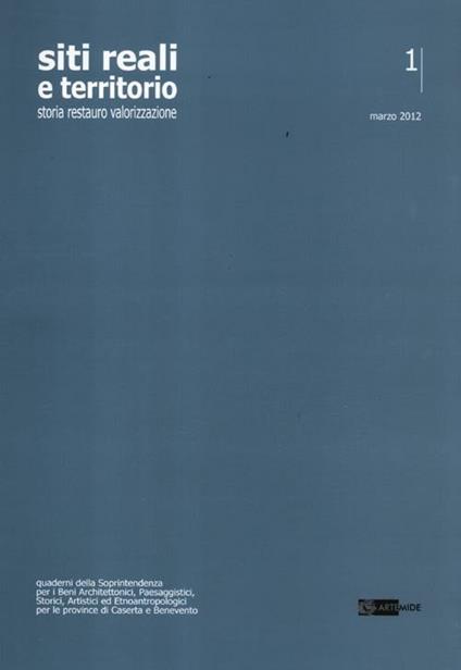 Siti reali e territorio. Rivista della soprintendenza per i beni architettonici, paesaggistici, storici, artistici ed etnoantropologici delle province di Caserta.... Vol. 1: Neoclassiche compostezze. Il gusto per l'antico nel real palazzo di Caserta. - copertina