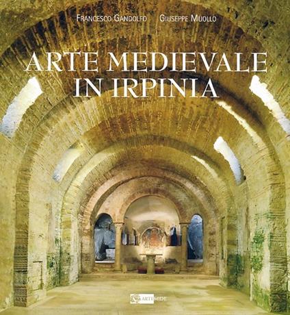 Arte medievale in Irpinia - Francesco Gandolfo,Giuseppe Muollo - copertina
