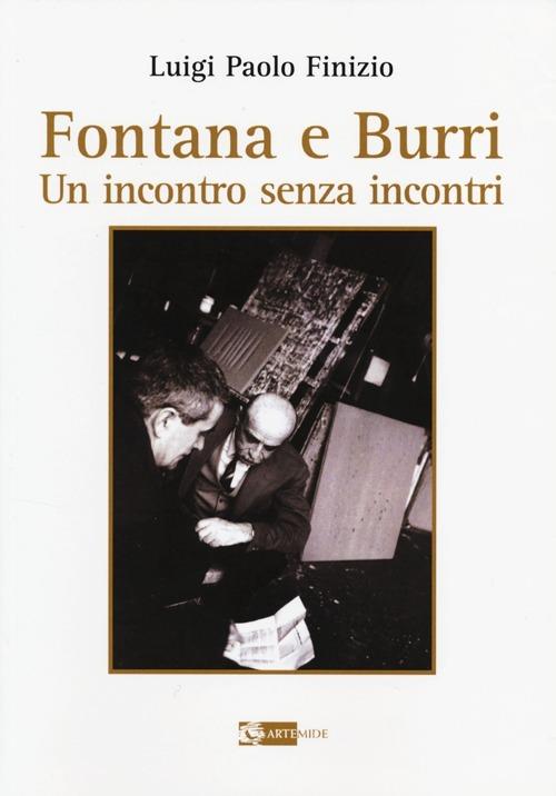 Fontana e Burri. Un incontro senza incontri - Luigi P. Finizio - copertina