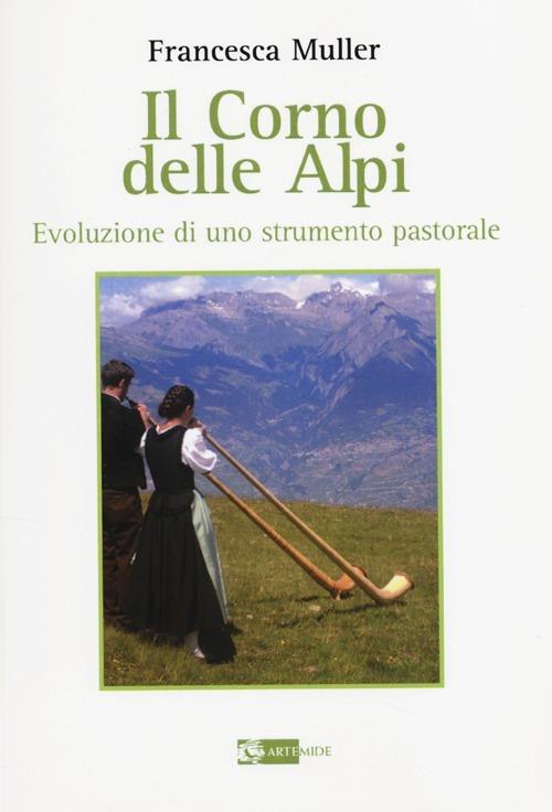 Il corno delle Alpi. Evoluzione di uno strumento pastorale - Francesca Muller - copertina