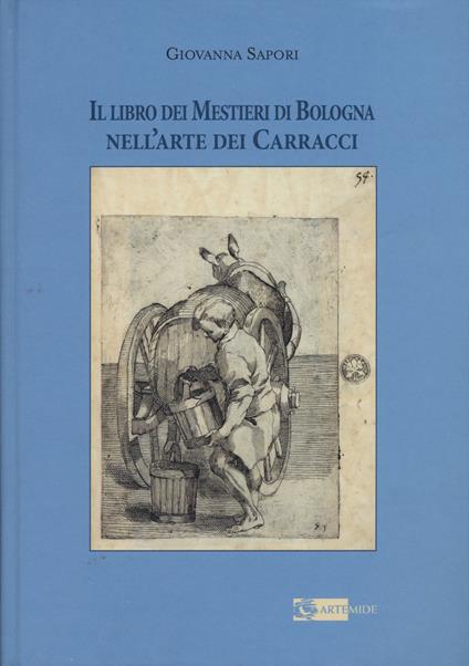 Il libro dei mestieri di Bologna nell'arte dei Carracci - Giovanna Sapori - copertina