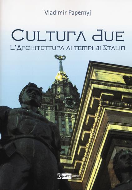 Cultura due. L'architettura ai tempi di Stalin - Vladimir Papernyj - copertina