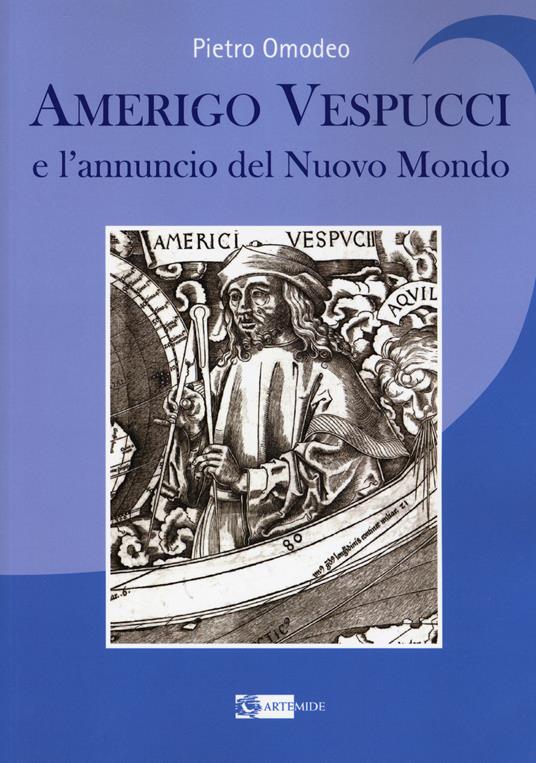 Amerigo Vespucci e l'annuncio del nuovo mondo - Pietro Omodeo - copertina