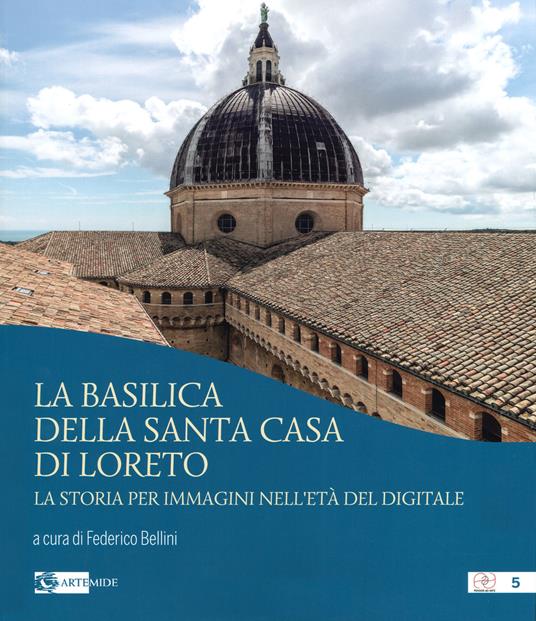 La basilica della Santa Casa di Loreto. La storia per immagini nell'età del digitale. Ediz. illustrata - copertina