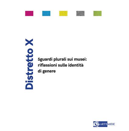 Distretto X. Sguardi plurali sui musei: riflessioni sulle identità di genere. Ediz. illustrata - copertina