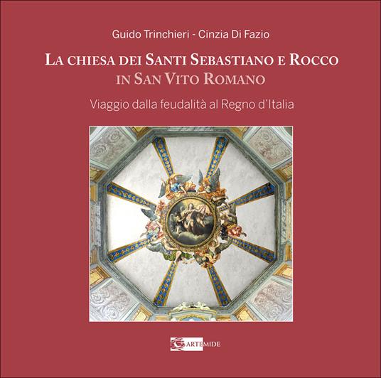 La chiesa dei santi Sebastiano e Rocco in San Vito Roma. Viaggio dalla feudalità al Regno d’Italia. Ediz. a colori - Guido Trinchieri,Cinzia Di Fazio - copertina