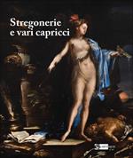 Stregonerie e vari capricci. Da Salvator Rosa a Giacomo Dal Po. Ediz. a colori