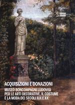 Acquisizioni e donazioni Museo Boncompagni Ludovisi per le arti decorative, il costume e la moda dei secoli XIX e XX. Ediz. illustrata