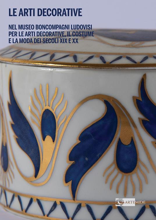 Le Arti decorative nel Museo Boncompagni Ludovisi per le Arti Decorative, il Costume e la Moda dei secoli XIX e XX - Matilde Amaturo,Valentina Flamingo - copertina