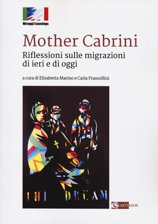 Mother Cabrini. Riflessioni sulle migrazioni di ieri e di oggi - copertina