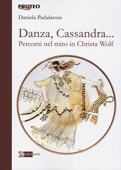 Danza, cassandra... Percorsi nel mito in Christa Wolf - Daniela Padularosa - copertina