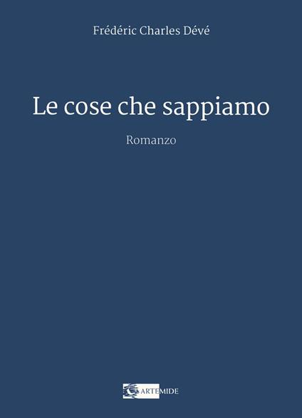 Le cose che sappiamo - Frédéric Charles Dévé - copertina