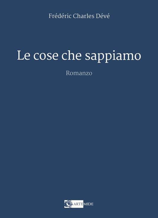 Le cose che sappiamo - Frédéric Charles Dévé - copertina