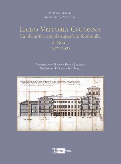 Liceo Vittoria Colonna. La più antica scuola superiore femminile di Roma 1872-2023. Ediz. illustrata - Alfonso Liparulo,Maria Luigia Menditto - copertina