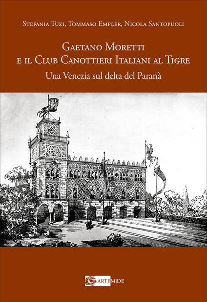 Gaetano Moretti e il Club Canottieri Italiani al Tigre. Una Venezia sul delta del Paranà - Stefania Tuzi,Tommaso Empler,Nicola Santopuoli - copertina
