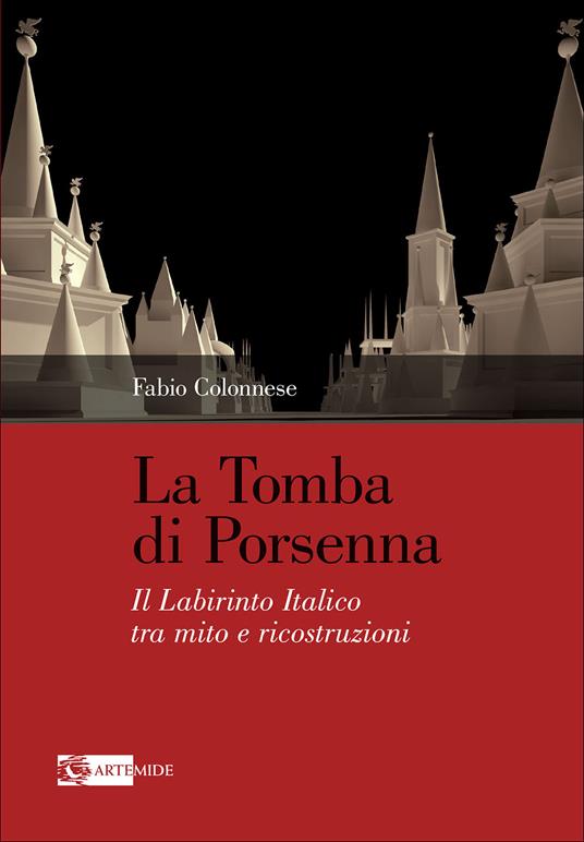 La tomba di Porsenna. Il Labirinto Italico tra mito e ricostruzioni. Ediz. illustrata - Fabio Colonnese - copertina