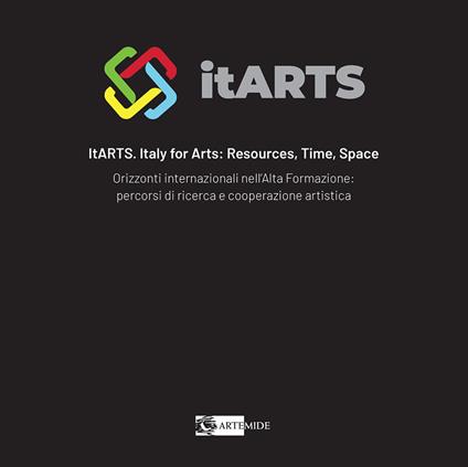 ItARTS. Italy for arts: resources, time, space. Orizzonti internazionali nell'alta formazione: percorsi di ricerca e cooperazione artistica - copertina