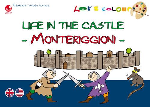 Life in the castle. Monteriggioni. Let's colour. Ediz. illustrata - copertina