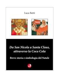 Da San Nicola a Santa Claus, attraverso la Coca Cola - Luca Betti - ebook