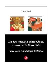 Da San Nicola a Santa Claus, attraverso la Coca Cola - Luca Betti - ebook