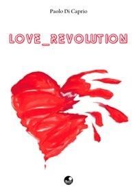 Love revolution - Paolo Di Caprio - ebook