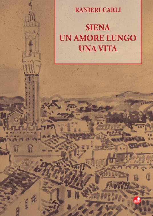 Siena un amore lungo una vita - Ranieri Carli - copertina