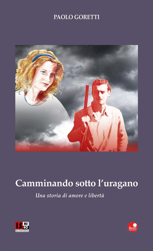 Camminando sotto l'uragano. Una storia di amore e libertà - Paolo Goretti - copertina