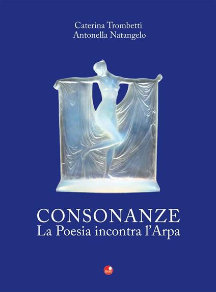 Consonanze. La poesia incontra l'arpa. Con CD Audio - Caterina Trombetti,Antonella Natangelo - copertina