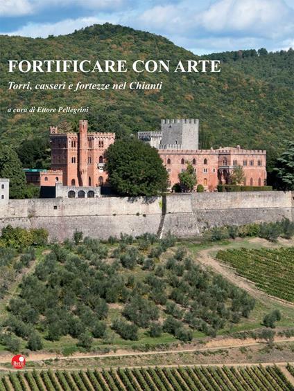 Fortificare con arte. Torri, casseri e fortezze nel Chianti. Ediz. illustrata - copertina